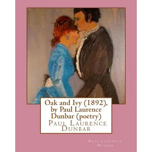 Oak and Ivy (1892), by Paul Laurence Dunbar (poetry) - Paperback