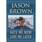 Hate Me Now, Love Me Later - Hardcover