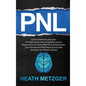 Pnl: La guía definitiva para usar la programación neurolingüística para la negociación, el control mental, la manipulación, - Hardcover