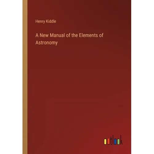 A New Manual of the Elements of Astronomy - Paperback