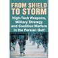 From Shield to Storm: High-Tech Weapons, Military Strategy, and Coalition Warfare in the Persian Gulf - Paperback