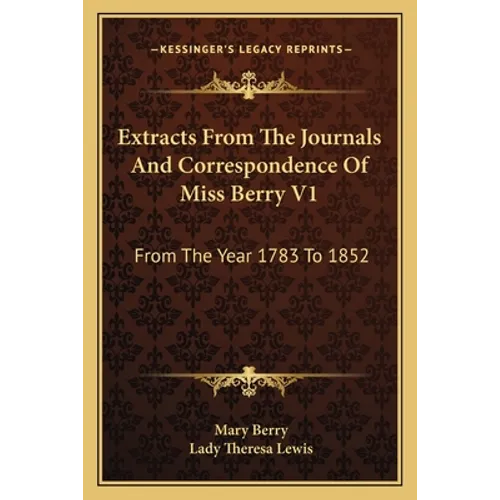 Extracts From The Journals And Correspondence Of Miss Berry V1: From The Year 1783 To 1852 - Paperback