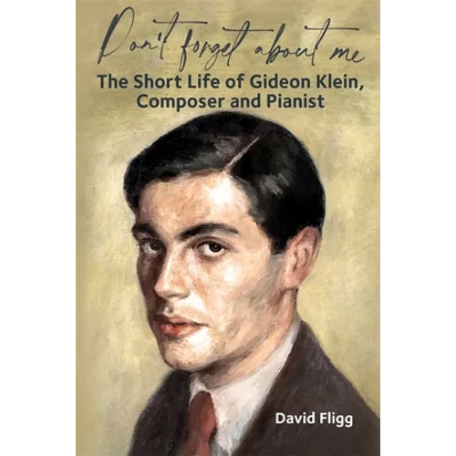 Don't Forget about Me: The Short Life of Gideon Klein, Composer and Pianist - Hardcover