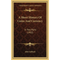 A Short History Of Coins And Currency: In Two Parts (1902) - Hardcover