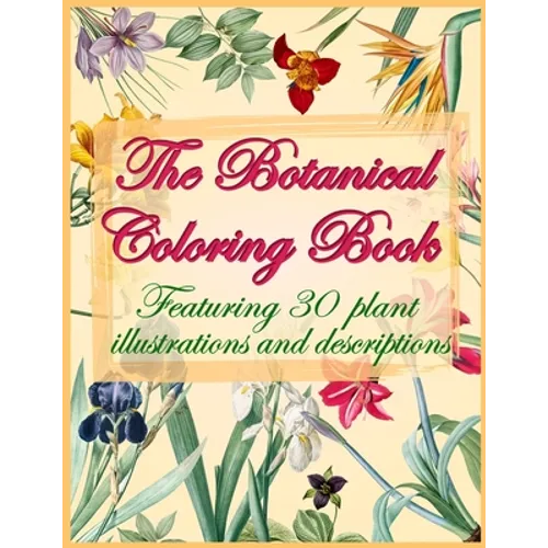 The Botanical Coloring Book: A floral coloring book for adults with vintage illustrations and characteristic description of each species - Paperback