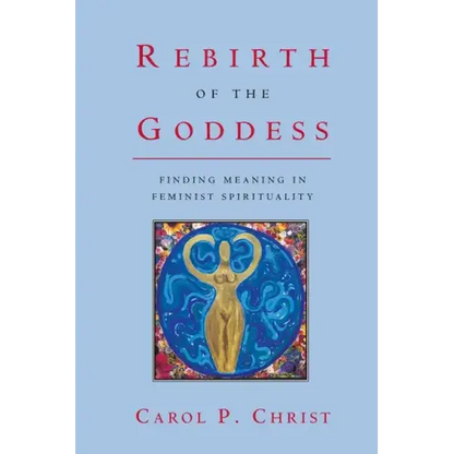 Rebirth of the Goddess: Finding Meaning in Feminist Spirituality - Paperback