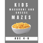 Kids Macaroni and Cheese Mazes Age 4-6: A Maze Activity Book for Kids, Great for Developing Problem Solving Skills, Spatial Awareness, and Critical Th - Paperback