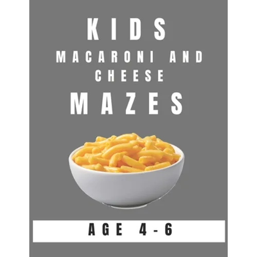 Kids Macaroni and Cheese Mazes Age 4-6: A Maze Activity Book for Kids, Great for Developing Problem Solving Skills, Spatial Awareness, and Critical Th - Paperback