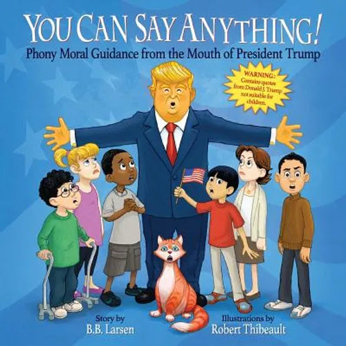 You Can Say Anything!: Phony Moral Guidance from the Mouth of President Trump - Paperback