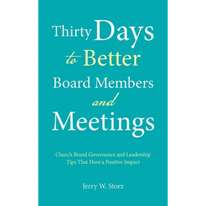 Thirty Days to Better Board Members and Meetings: Church Board Governance and Leadership Tips That Have a Positive Impact - Hardcover