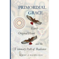 Primordial Grace: Earth, Original Heart, and the Visionary Path of Radiance - Paperback