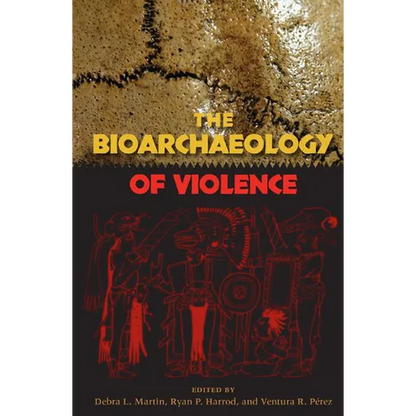 The Bioarchaeology of Violence - Paperback