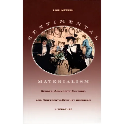 Sentimental Materialism: Gender, Commodity Culture, and Nineteenth-Century American Literature - Paperback