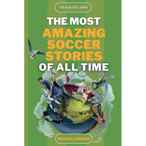The Beautiful Game - The Most Amazing Soccer Stories Of All Time - Paperback