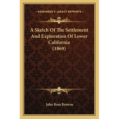 A Sketch Of The Settlement And Exploration Of Lower California (1869) - Paperback