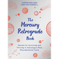 The Mercury Retrograde Book: Secrets for Surviving and Thriving in Astrologys Most Misunderstood Cycle - Paperback