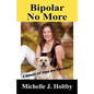 Bipolar No More: A Memoir of Hope and Recovery - Paperback