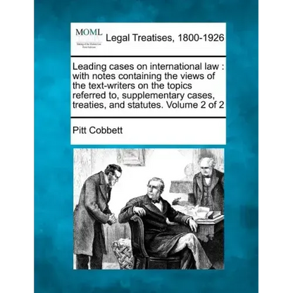Leading cases on international law: with notes containing the views of the text-writers on the topics referred to, supplementary cases, treaties, and - Paperback