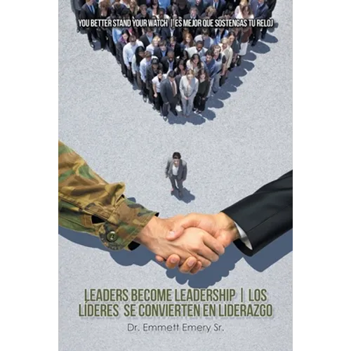 Leaders Become Leadership Los Líderes Se Convierten En Liderazgo: You Better Stand Your Watch Es Mejor Que Sostengas Tu Reloj - Paperback