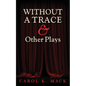 WITHOUT A TRACE & Other Plays - Paperback