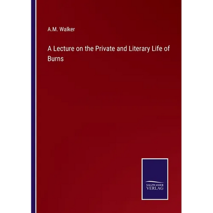 A Lecture on the Private and Literary Life of Burns - Paperback
