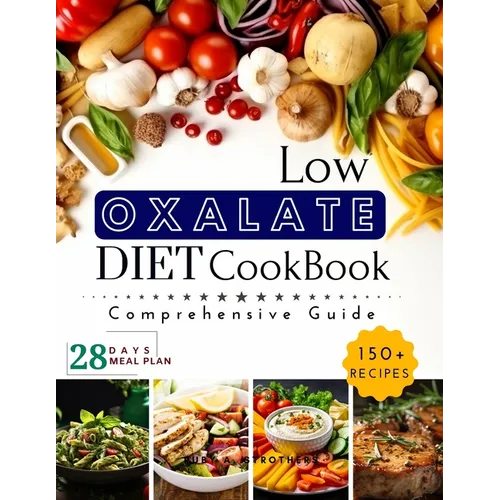 Low Oxalate Diet Cookbook: Unlock Food Freedom with the 150+ Ultimate Low-Oxalate recipes, Comprehensive guide, 28-Day Meal Plan and Health Savio - Paperback