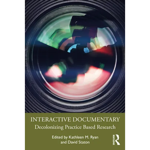 Interactive Documentary: Decolonizing Practice-Based Research - Paperback