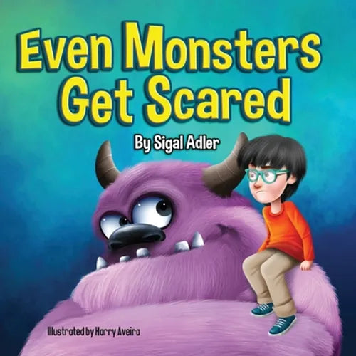 Even Monsters Get Scared: Help Kids Overcome their Fears. - Paperback