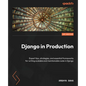 Django in Production: Expert tips, strategies, and essential frameworks for writing scalable and maintainable code in Django - Paperback