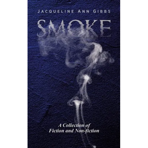 Smoke: A Collection of Fiction and Non-fiction - Paperback