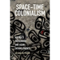 Space-Time Colonialism: Alaska's Indigenous and Asian Entanglements - Paperback