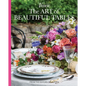 The Art of Beautiful Tables: A Treasury of Inspiration and Ideas for Anyone Who Loves Gracious Entertaining - Hardcover