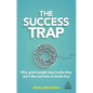 The Success Trap: Why Good People Stay in Jobs They Don't Like and How to Break Free - Hardcover
