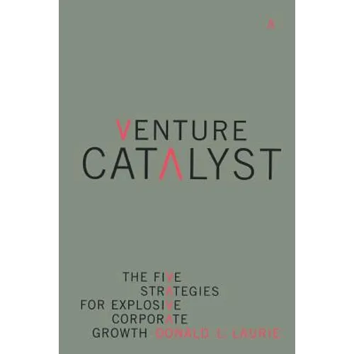 Venture Catalyst: The Five Strategies for Explosive Corporate Growth - Paperback