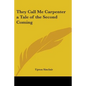 They Call Me Carpenter a Tale of the Second Coming - Paperback