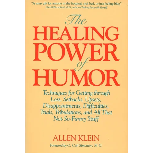 The Healing Power of Humor: Techniques for Getting Through Loss, Setbacks, Upsets, Disappointments, Difficulties, Trials, Tribulations, and All That N - Paperback