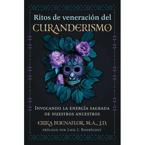 Ritos de Veneración del Curanderismo: Invocando La Energía Sagrada de Nuestros Ancestros - Paperback