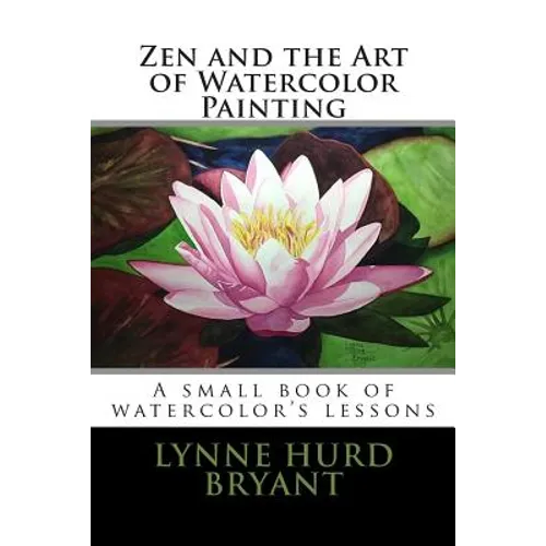 Zen and the Art of Watercolor Painting: A book of watercolor's lessons - Paperback