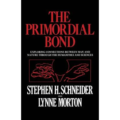 The Primordial Bond: Exploring Connections Between Man and Nature Through the Humanities and Sciences - Paperback