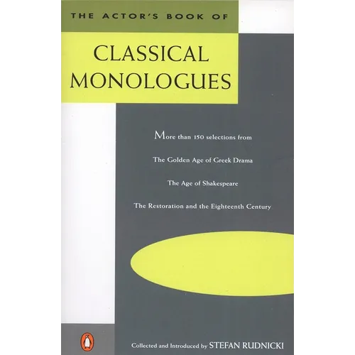 The Actor's Book of Classical Monologues: More Than 150 Selections from the Golden Age of Greek Drama, the Age of Shakespeare, the Restoration and the - Paperback