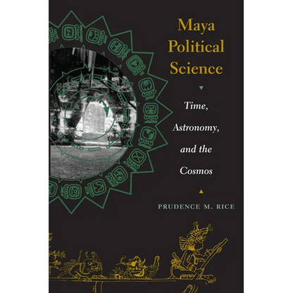 Maya Political Science: Time, Astronomy, and the Cosmos - Paperback