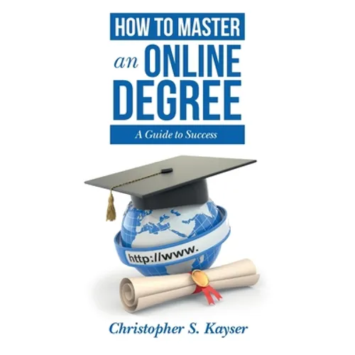 How to Master an Online Degree: A Guide to Success - Paperback