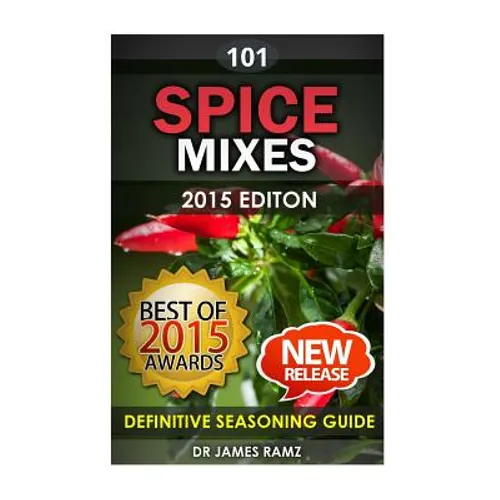 Spice Mixes: Definitive Seasoning Guide: Mixing Herbs & Spices to Create Fantastic Seasoning Mixes - Paperback