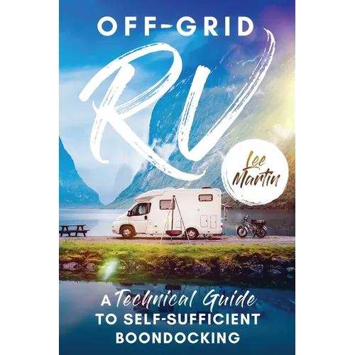 Off-Grid RV: A Technical Guide to Self-Sufficient Boondocking - Paperback