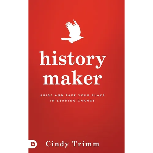 History Maker: Arise and Take Your Place in Leading Change - Hardcover