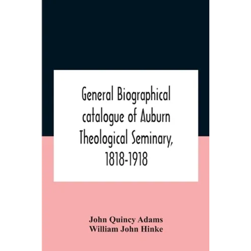 General Biographical Catalogue Of Auburn Theological Seminary, 1818-1918 - Paperback
