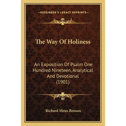 The Way of Holiness: An Exposition of Psalm One Hundred Nineteen, Analytical and Devotional (1901) - Paperback
