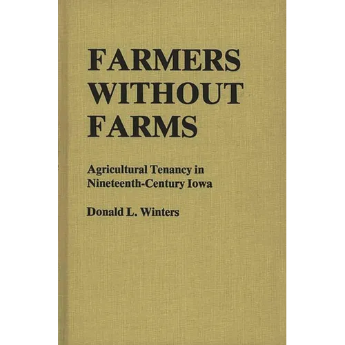 Farmers Without Farms: Agricultural Tenancy in Nineteenth-Century Iowa - Hardcover