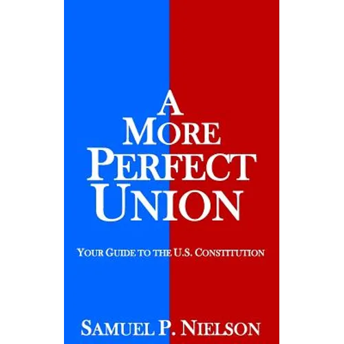 A More Perfect Union: Your Guide to the U.S. Constitution - Paperback