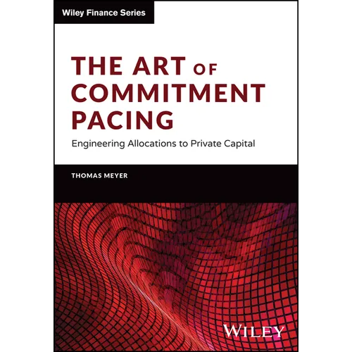 The Art of Commitment Pacing: Engineering Allocations to Private Capital - Hardcover